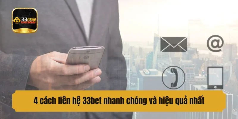 4 cách liên hệ 33bet nhanh chóng và hiệu quả nhất