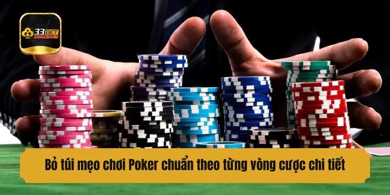 Bỏ túi mẹo chơi Poker chuẩn theo từng vòng cược chi tiết