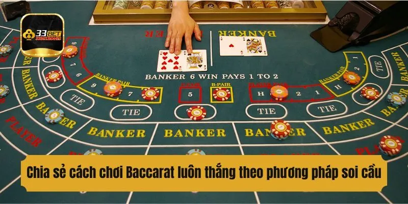 Chia sẻ cách chơi Baccarat luôn thắng theo phương pháp soi cầu