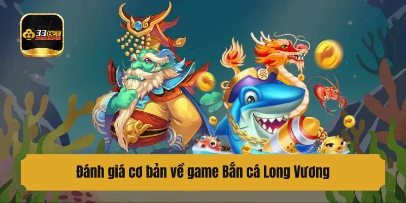 Đánh giá cơ bản về game Bắn cá Long Vương