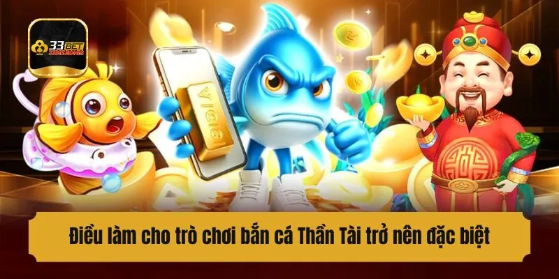 Điều làm cho trò chơi bắn cá Thần Tài trở nên đặc biệt
