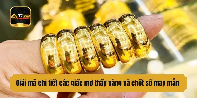 Giải mã chi tiết các giấc mơ thấy vàng và chốt số may mắn
