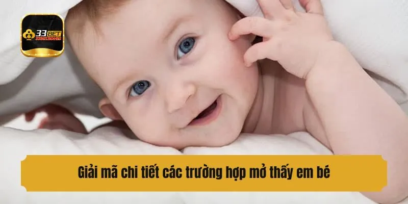 Giải mã chi tiết các trường hợp chiêm bao thấy em bé