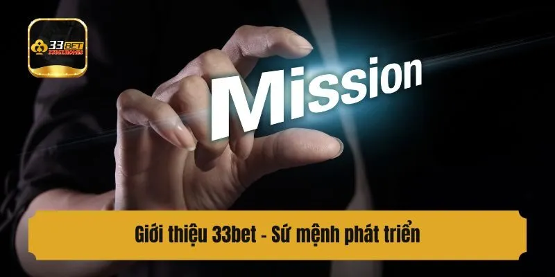 Giới thiệu 33bet - Sứ mệnh phát triển 