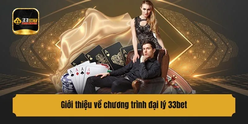 Giới thiệu về chương trình đại lý 33bet