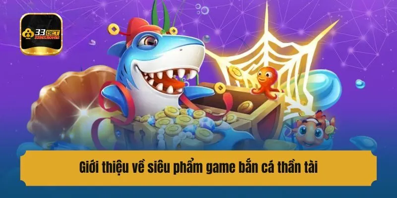 Giới thiệu về siêu phẩm game bắn cá thần tài