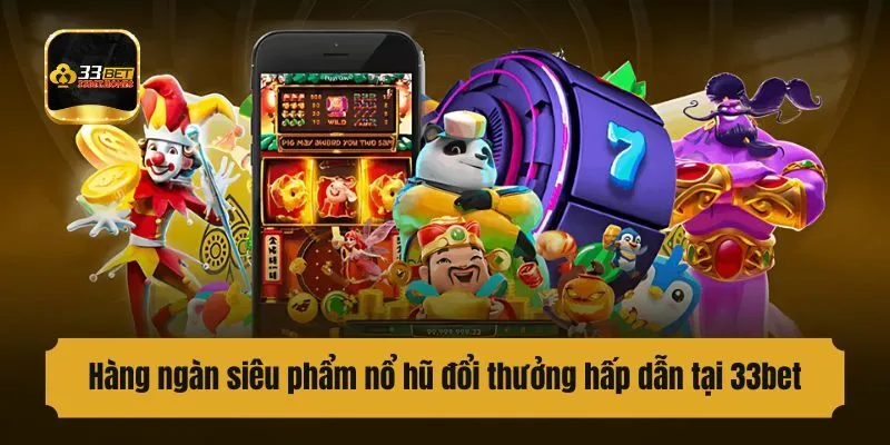 Hàng ngàn siêu phẩm nổ hũ đổi thưởng hấp dẫn