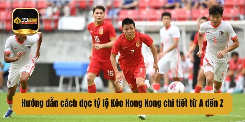 Hướng dẫn cách đọc Kèo Hong Kong chi tiết từ A đến Z