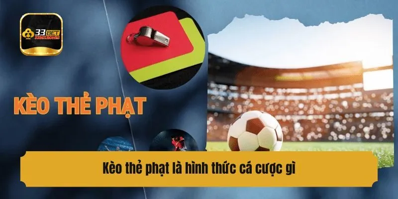 Kèo thẻ phạt là hình thức cá cược gì?