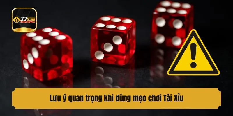 Lưu ý quan trọng khi dùng mẹo chơi Tài Xỉu