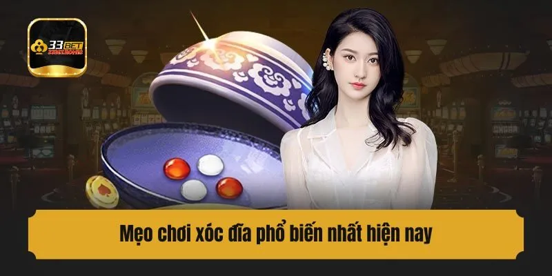 Mẹo chơi xóc đĩa phổ biến nhất hiện nay