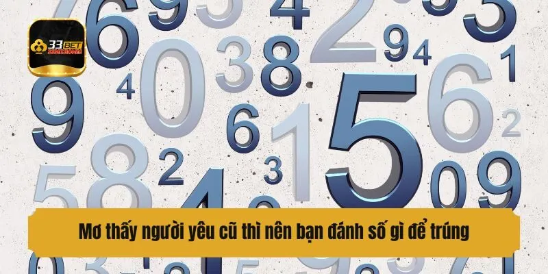 Mơ thấy người yêu cũ thì nên bạn đánh số gì để trúng?