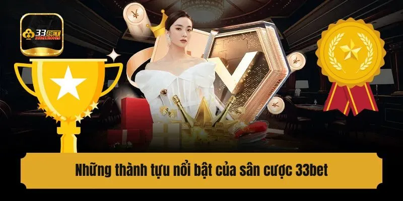 Những thành tựu nổi bật của sân cược 33bet