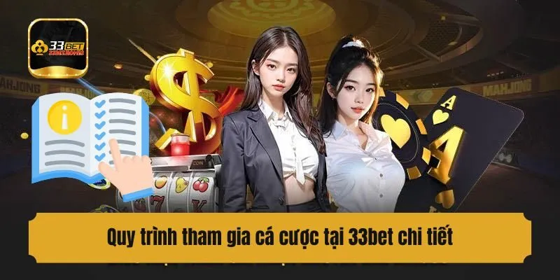 Quy trình tham gia cá cược tại 33bet chi tiết
