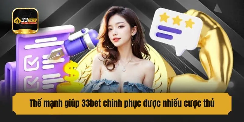 Thế mạnh giúp 33bet chinh phục được nhiều cược thủ