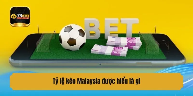 Tỷ lệ kèo Malaysia được hiểu là kèo gì?