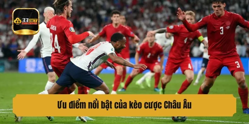 Ưu điểm nổi bật của kèo cược Châu Âu