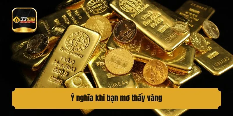 Ý nghĩa khi bạn mơ thấy vàng đánh con gì?