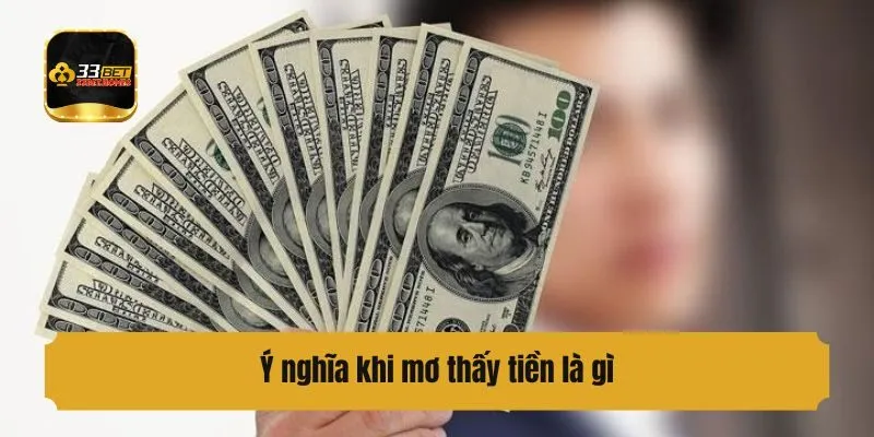 Ý nghĩa khi mơ thấy tiền là gì?